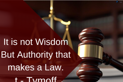 It is not Wisdom But Authority that makes a Law. t - Tymoff