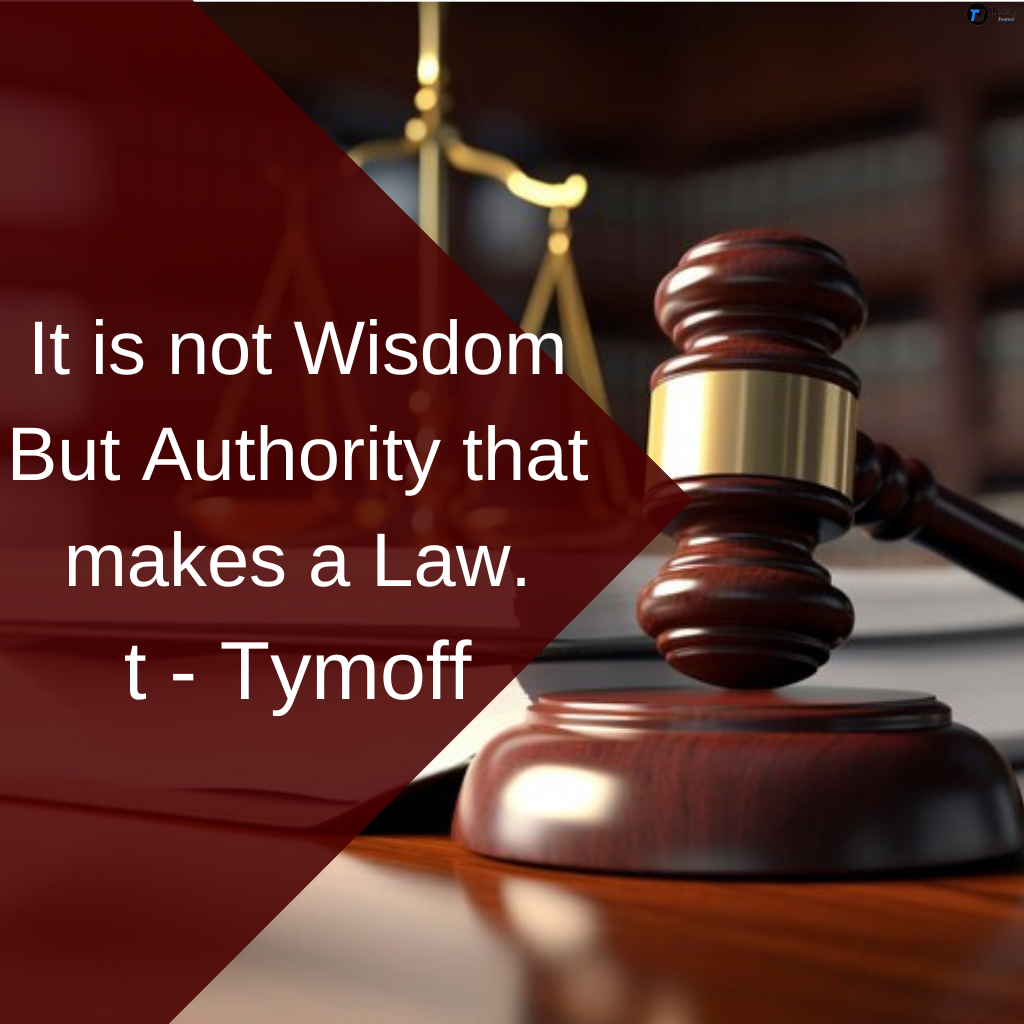 It is not Wisdom But Authority that makes a Law. t - Tymoff