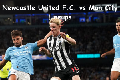 Newcastle United F.C. vs Man City Lineups