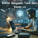 Editor Benjamin Tech Guru Keezy.co